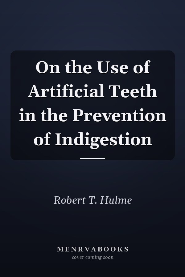 On the Use of Artificial Teeth in the Prevention of Indigestion