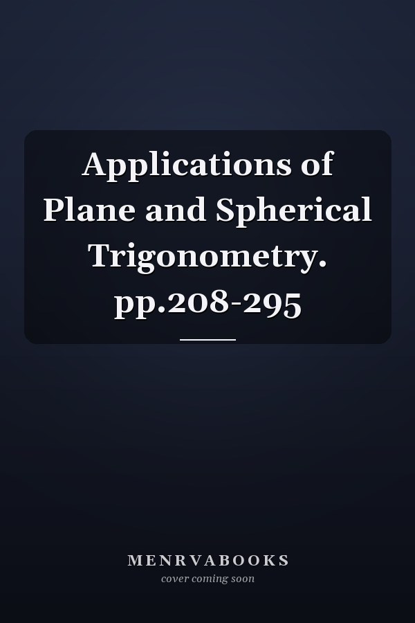 Applications of Plane and Spherical Trigonometry. pp.208-295