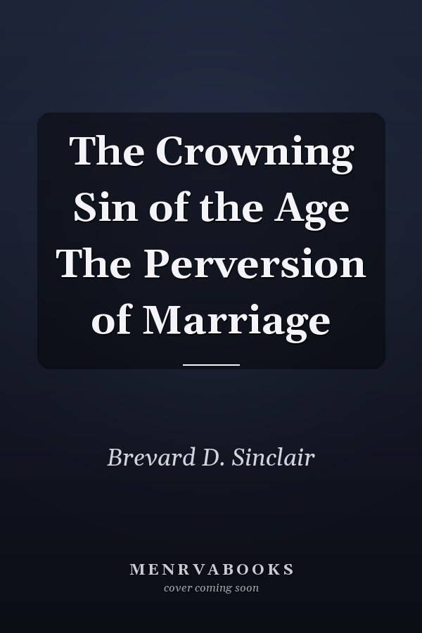 The Crowning Sin of the Age The Perversion of Marriage