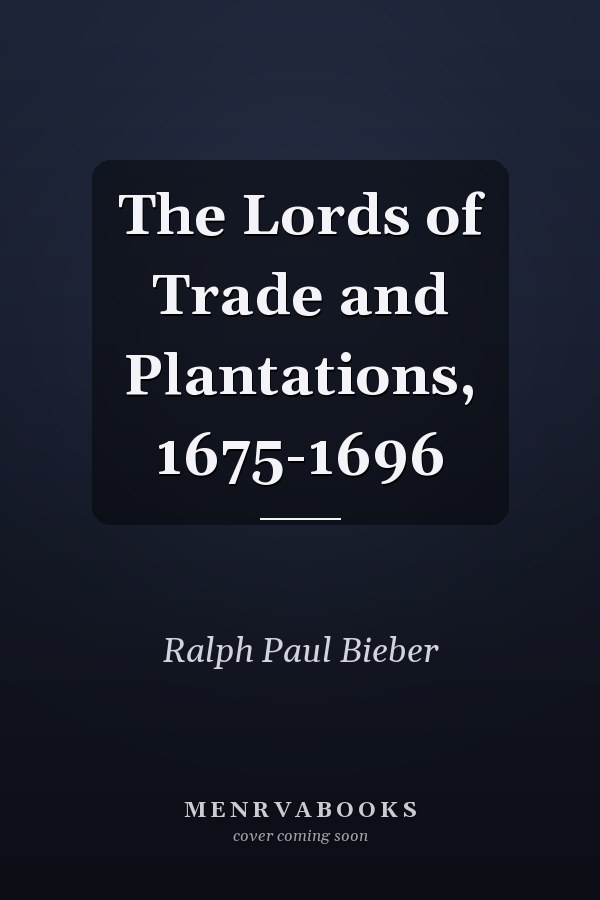 The Lords of Trade and Plantations, 1675-1696