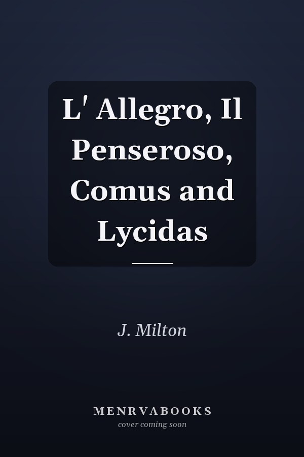 L' Allegro, Il Penseroso, Comus and Lycidas
