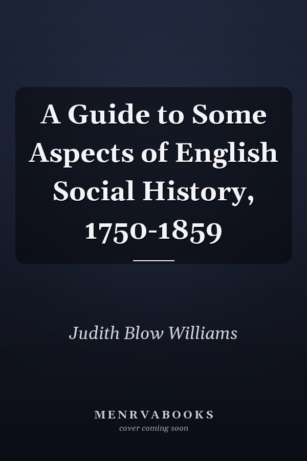 A Guide to Some Aspects of English Social History, 1750-1859