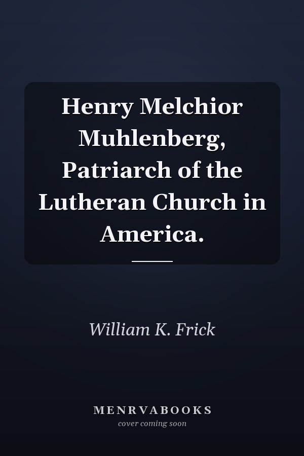 Henry Melchior Muhlenberg, Patriarch of the Lutheran Church in America.