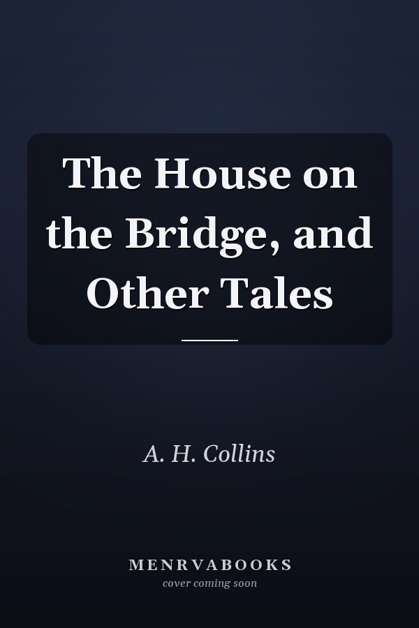 The House on the Bridge, and Other Tales