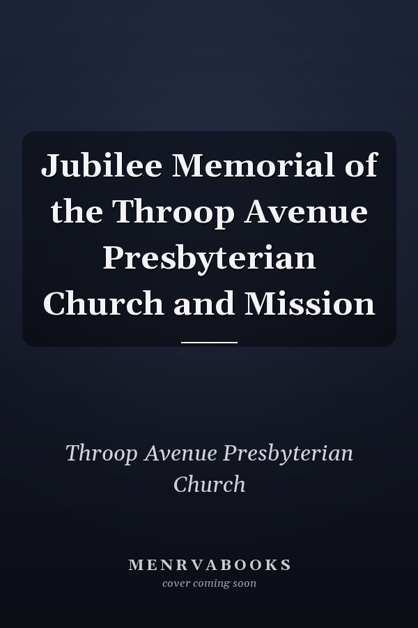 Jubilee Memorial of the Throop Avenue Presbyterian Church and Mission