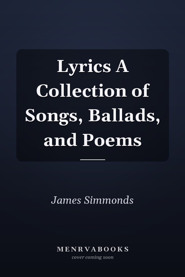 Lyrics A Collection of Songs, Ballads, and Poems