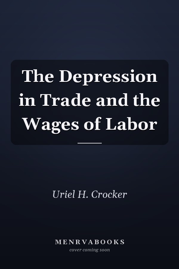 The Depression in Trade and the Wages of Labor