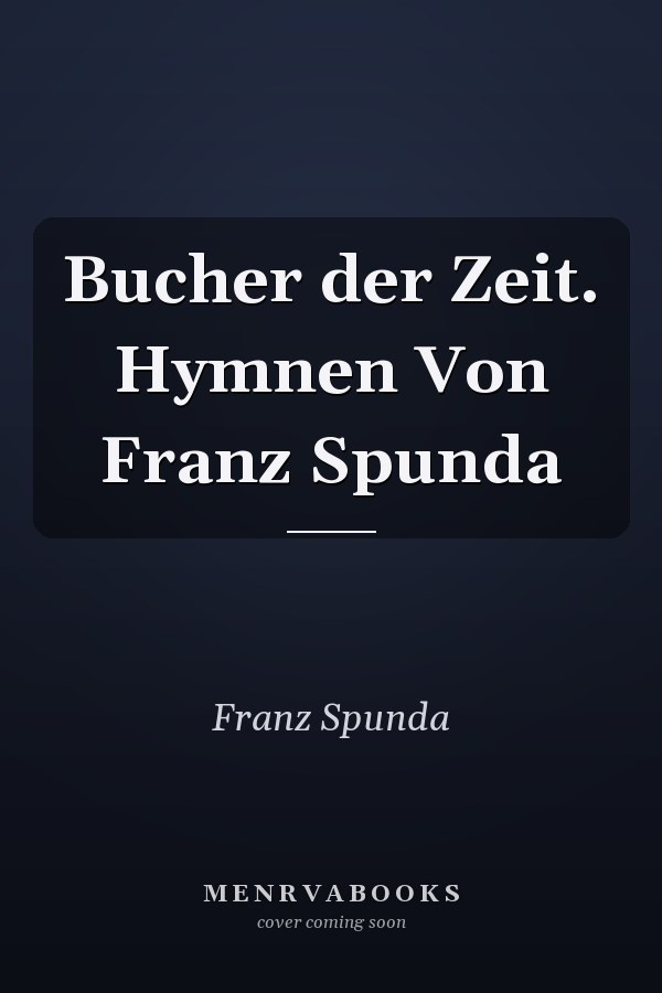 Bucher der Zeit. Hymnen Von Franz Spunda