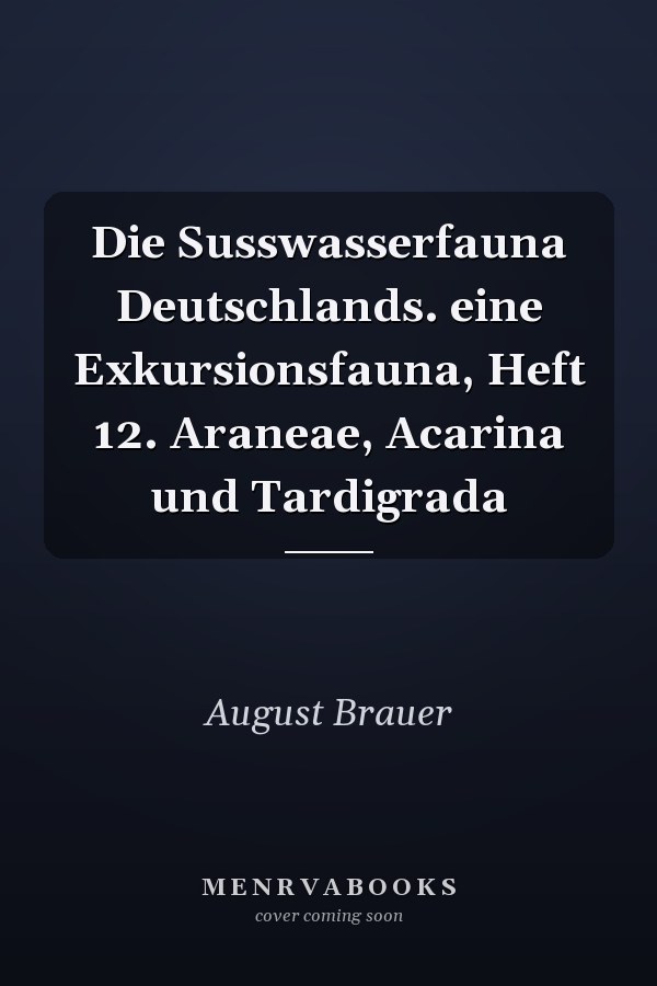 Die Susswasserfauna Deutschlands. eine Exkursionsfauna, Heft 12. Araneae, Acarina und Tardigrada