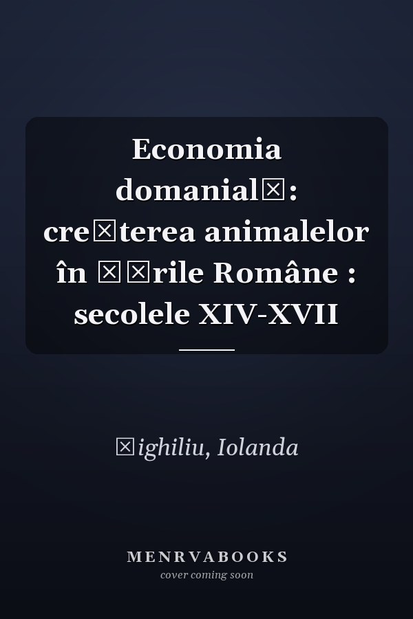 Economia domanială: creșterea animalelor în Țările Române : secolele XIV-XVII