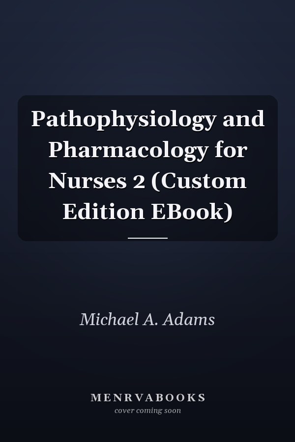 Pathophysiology and Pharmacology for Nurses 2 (Custom Edition EBook)