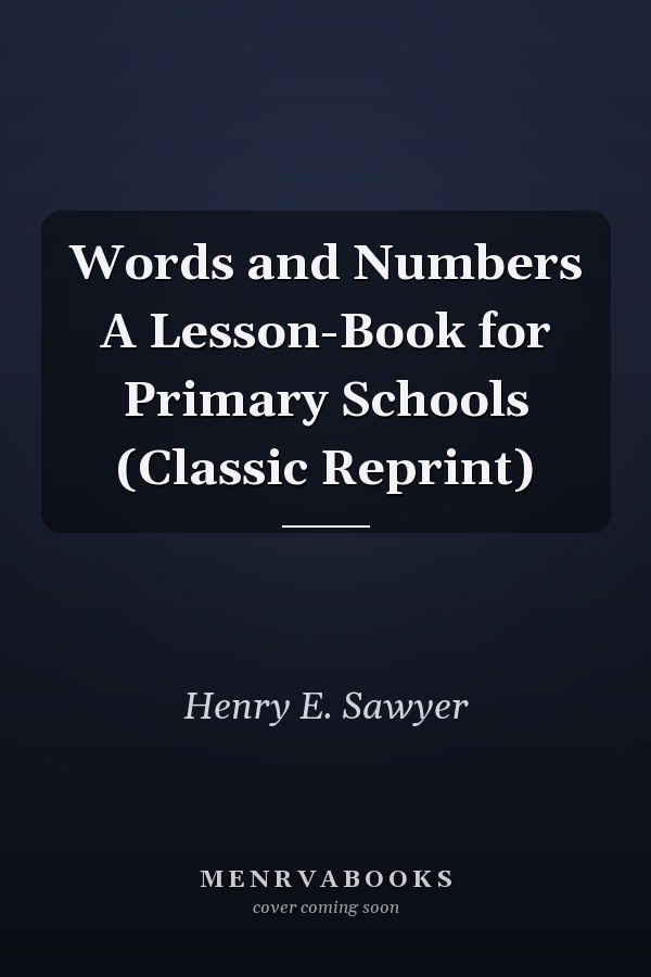 Words and Numbers A Lesson-Book for Primary Schools (Classic Reprint)