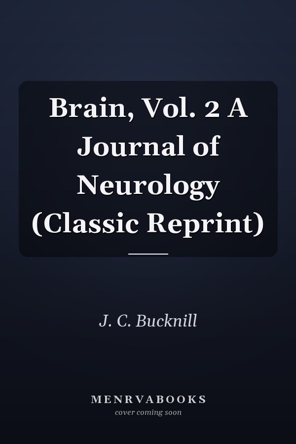 Brain, Vol. 2 A Journal of Neurology (Classic Reprint)