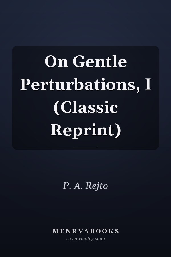 On Gentle Perturbations, I (Classic Reprint)