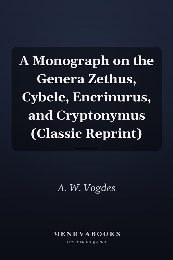 A Monograph on the Genera Zethus, Cybele, Encrinurus, and Cryptonymus (Classic Reprint)
