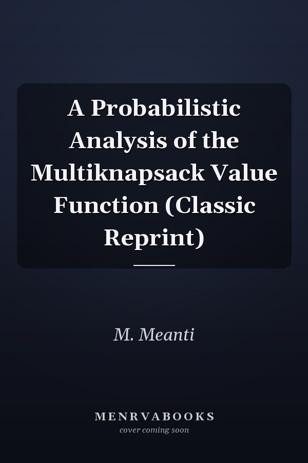 A Probabilistic Analysis of the Multiknapsack Value Function (Classic Reprint)
