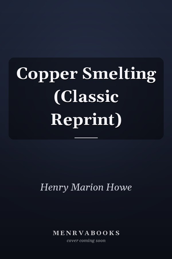 Copper Smelting (Classic Reprint)