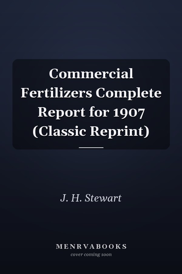 Commercial Fertilizers Complete Report for 1907 (Classic Reprint)