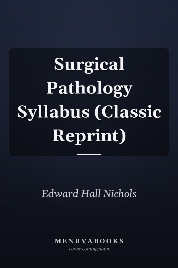 Surgical Pathology Syllabus (Classic Reprint)