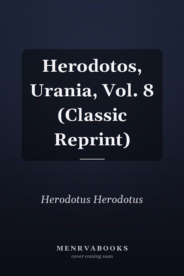 Herodotos, Urania, Vol. 8 (Classic Reprint)