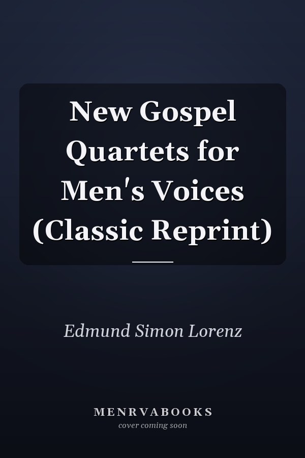 New Gospel Quartets for Men's Voices (Classic Reprint)