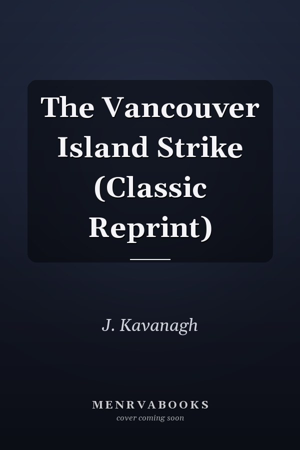 The Vancouver Island Strike (Classic Reprint)