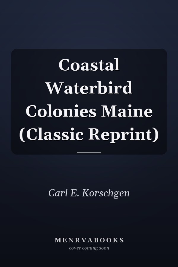 Coastal Waterbird Colonies Maine (Classic Reprint)