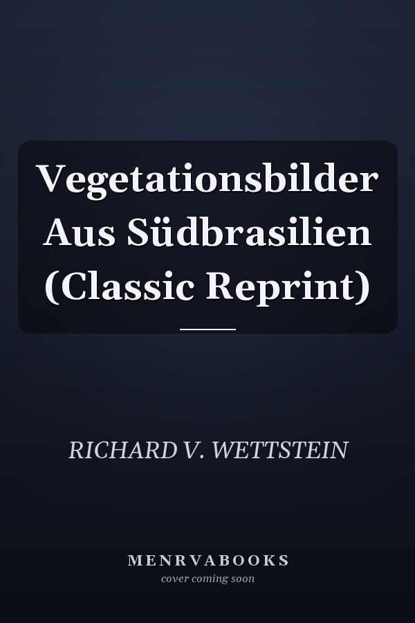 Vegetationsbilder Aus Südbrasilien (Classic Reprint)