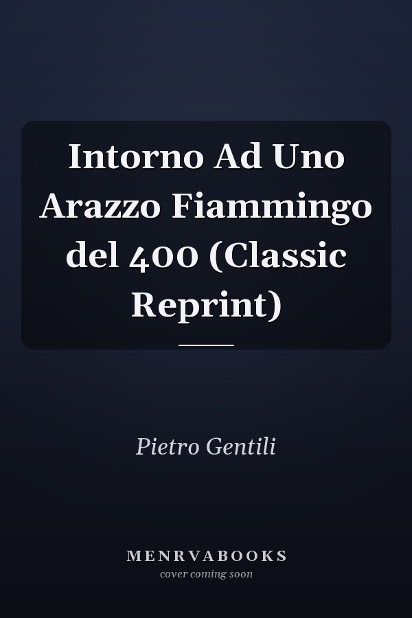 Intorno Ad Uno Arazzo Fiammingo del 400 (Classic Reprint)