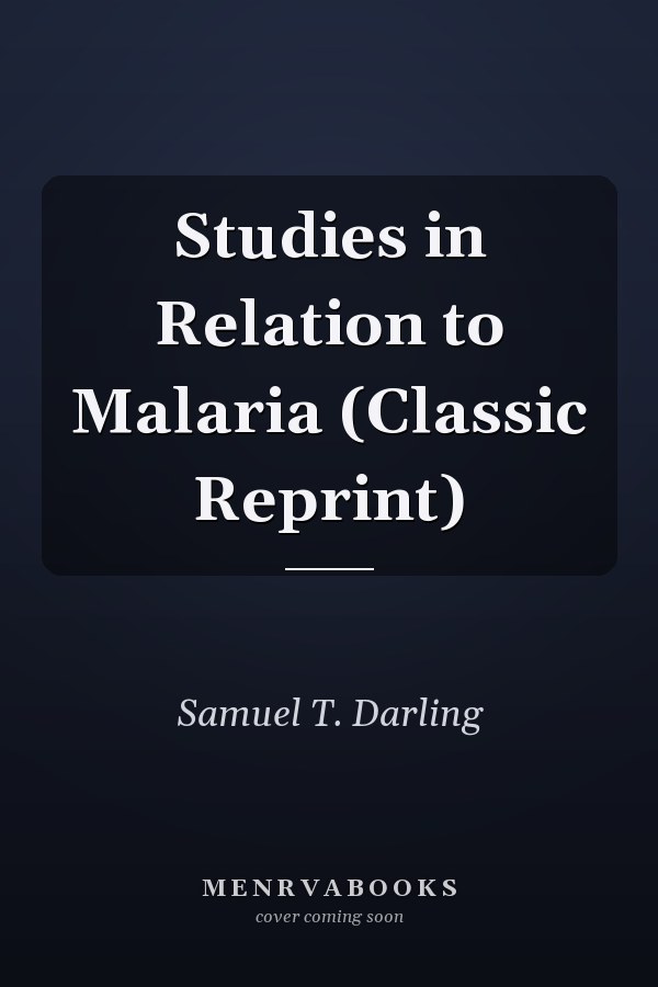 Studies in Relation to Malaria (Classic Reprint)
