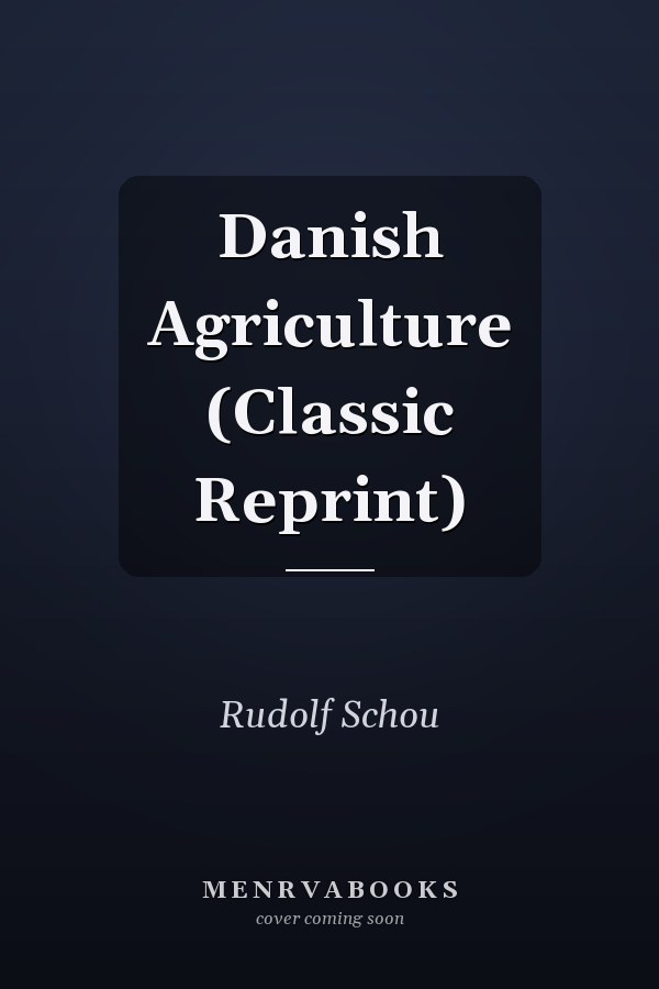 Danish Agriculture (Classic Reprint)