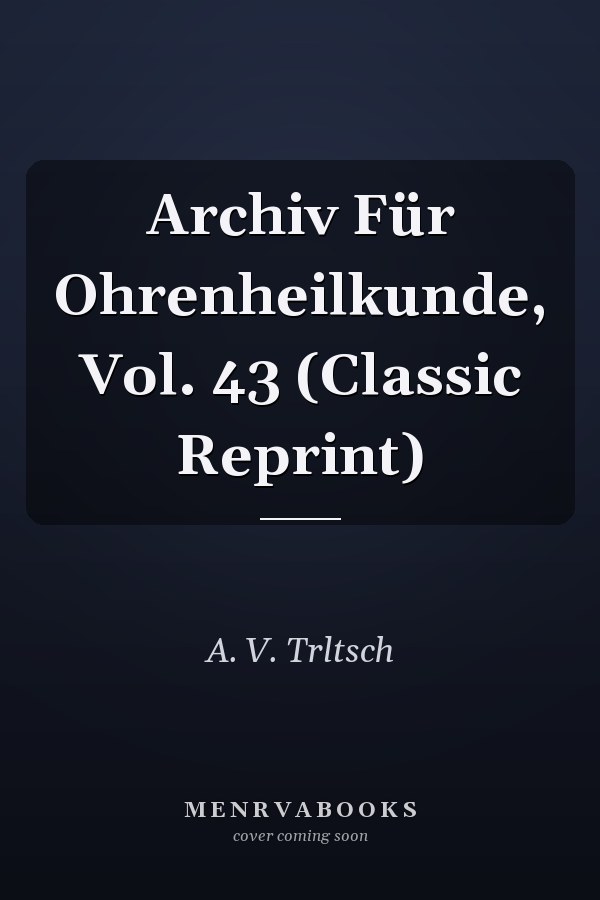 Archiv Für Ohrenheilkunde, Vol. 43 (Classic Reprint)
