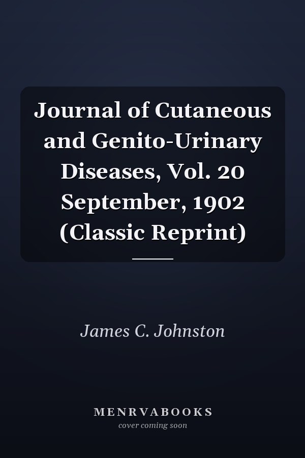 Journal of Cutaneous and Genito-Urinary Diseases, Vol. 20 September, 1902 (Classic Reprint)