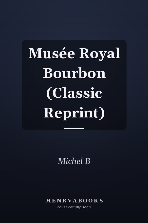 Musée Royal Bourbon (Classic Reprint)