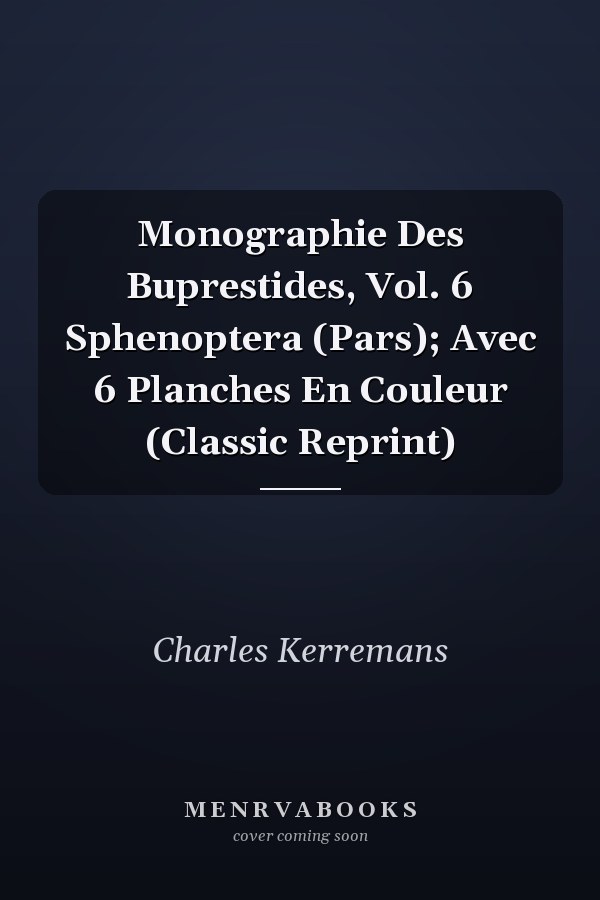Monographie Des Buprestides, Vol. 6 Sphenoptera (Pars); Avec 6 Planches En Couleur (Classic Reprint)