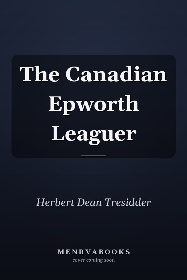 The Canadian Epworth Leaguer