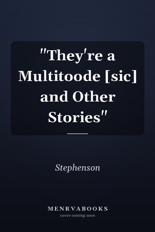 "They're a Multitoode [sic] and Other Stories"