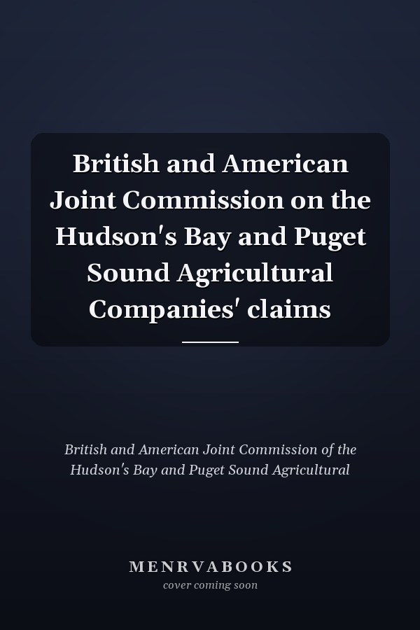 British and American Joint Commission on the Hudson's Bay and Puget Sound Agricultural Companies' claims