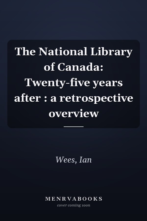 The National Library of Canada: Twenty-five years after : a retrospective overview