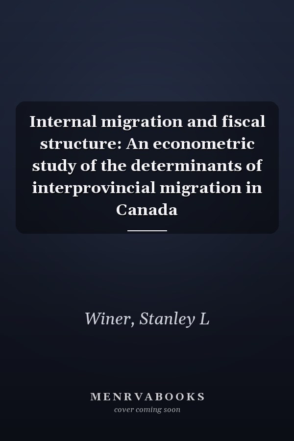 Internal migration and fiscal structure: An econometric study of the determinants of interprovincial migration in Canada