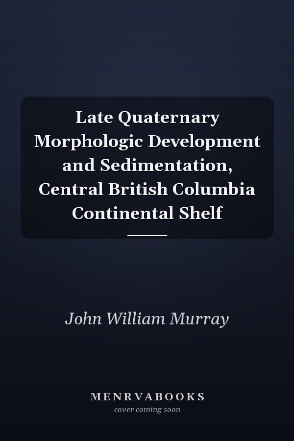 Late Quaternary Morphologic Development and Sedimentation, Central British Columbia Continental Shelf