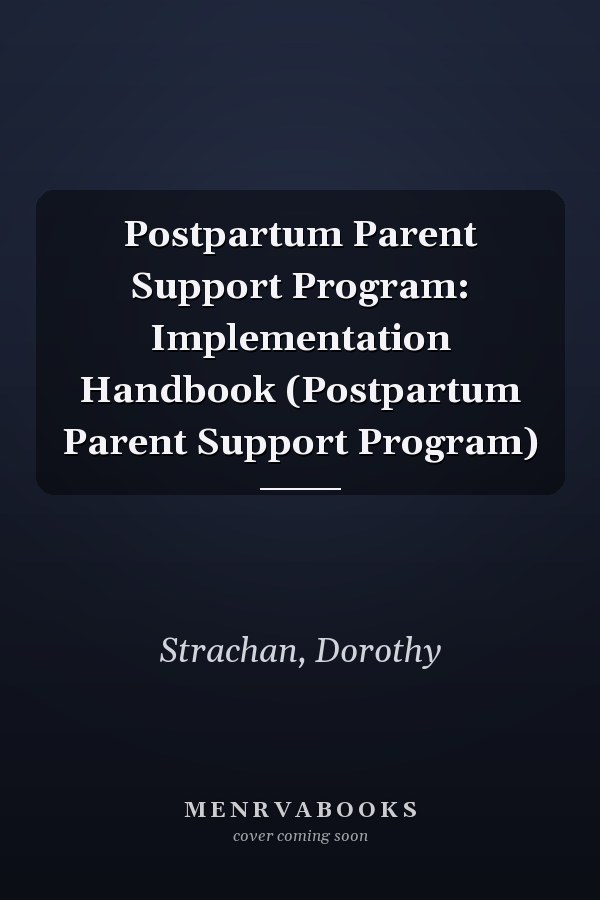Postpartum Parent Support Program: Implementation Handbook (Postpartum Parent Support Program)