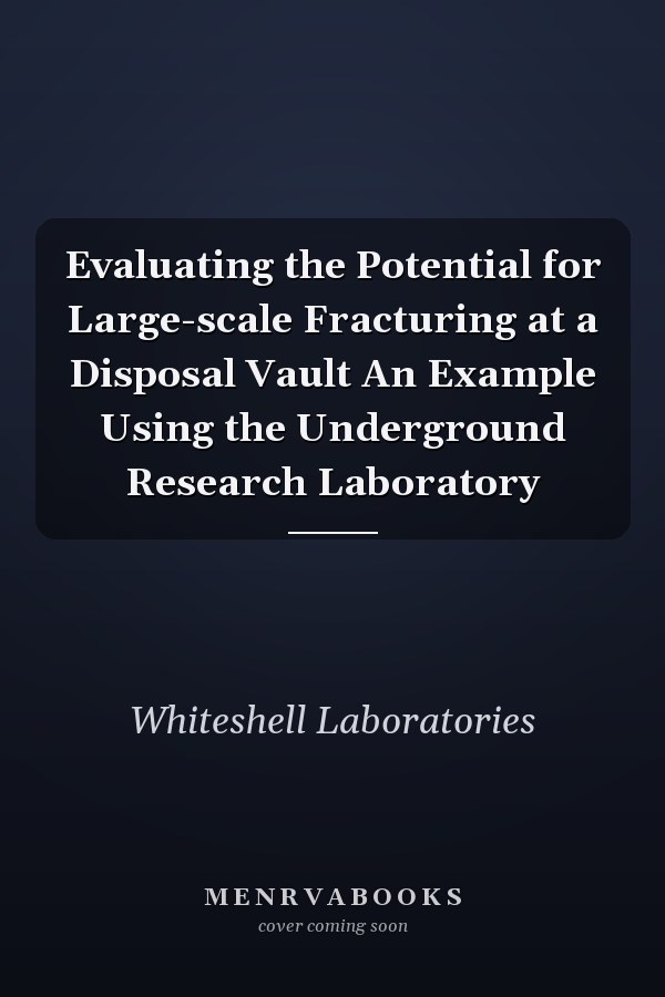 Evaluating the Potential for Large-scale Fracturing at a Disposal Vault An Example Using the Underground Research Laboratory