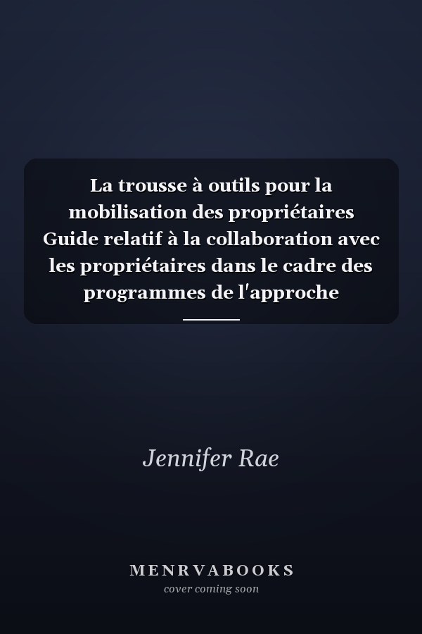 La trousse à outils pour la mobilisation des propriétaires Guide relatif à la collaboration avec les propriétaires dans le cadre des programmes de l'approche Logement d'abord