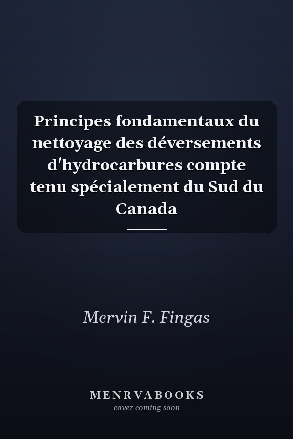 Principes fondamentaux du nettoyage des déversements d'hydrocarbures compte tenu spécialement du Sud du Canada