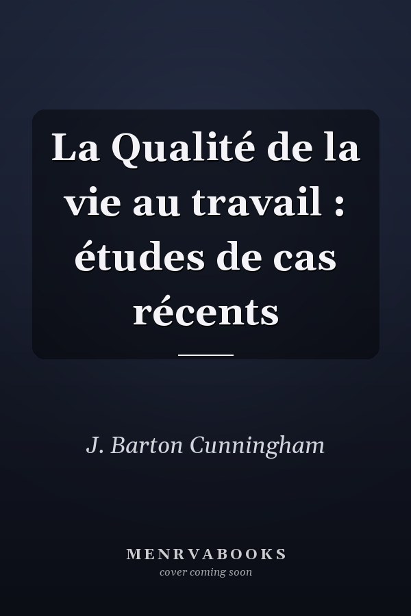 La Qualité de la vie au travail : études de cas récents