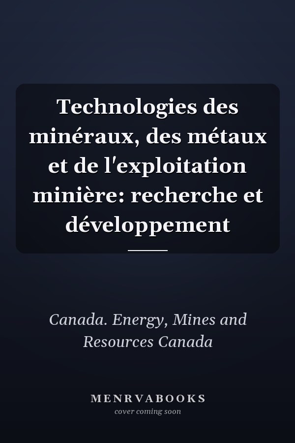Technologies des minéraux, des métaux et de l'exploitation minière: recherche et développement