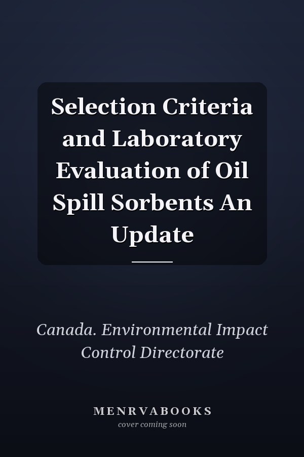Selection Criteria and Laboratory Evaluation of Oil Spill Sorbents An Update