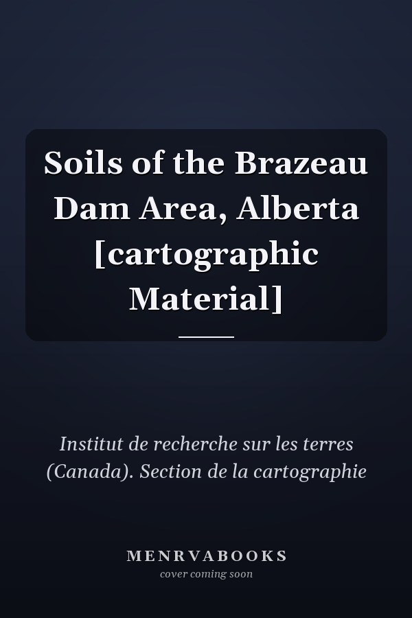 Soils of the Brazeau Dam Area, Alberta [cartographic Material]