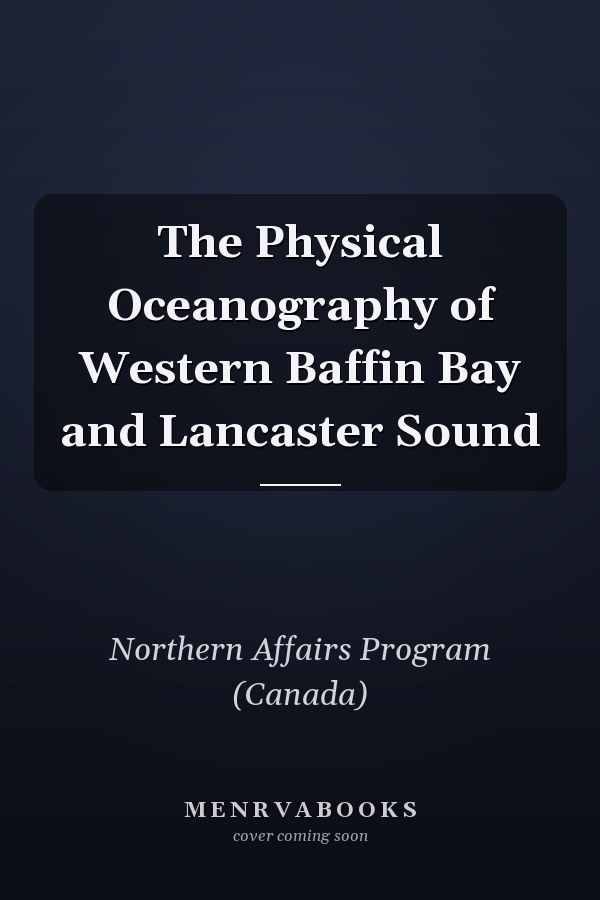 The Physical Oceanography of Western Baffin Bay and Lancaster Sound